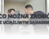 Uciążliwy sąsiad? Odzyskaj spokój legalne metody i wsparcie.