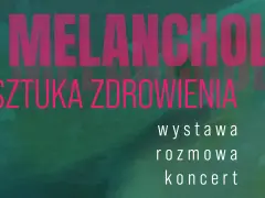 Melancholia i sztuka zdrowienia" - wystawa, rozmowa, koncert. W tle subtelny, zielony gradient.