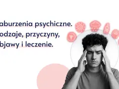 Mężczyzna z dłońmi na skroniach, symbolizujący chorobę psychiczną. Tekst informuje o rodzajach, przyczynach, objawach i leczeniu zaburzeń psychicznych.