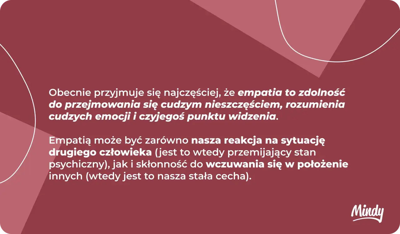 Empatia to zdolność do rozumienia cudzych emocji i punktu widzenia. Może być reakcją lub stałą cechą.