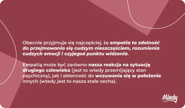 Empatia to zdolność do rozumienia cudzych emocji i punktu widzenia. Może być reakcją lub stałą cechą.